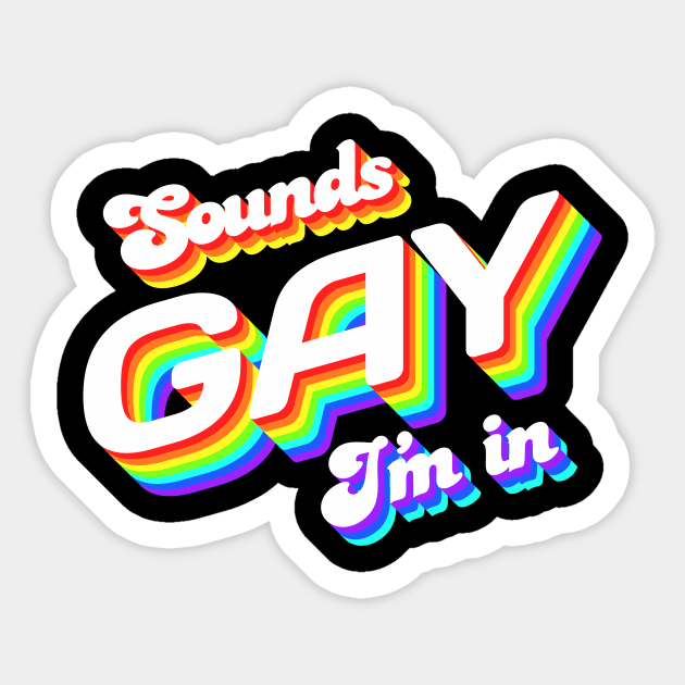 Sounds Gay I'm In Sticker by Jennifer